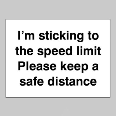 I'm sticking to the speed limit Please keep a safe distance