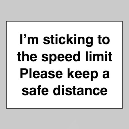 I'm sticking to the speed limit Please keep a safe distance