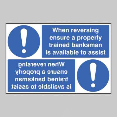 When reversing ensure properly trained banksman available reflection sign