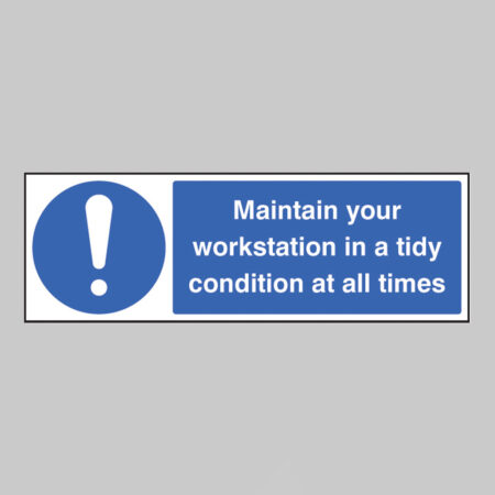 Maintain your workstation in a tidy condition at all times