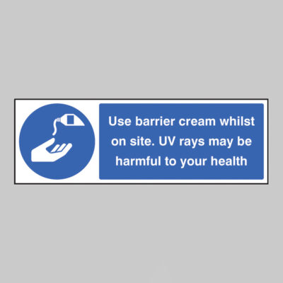 Use barrier cream whilst on site UV rays may be harmful to your health