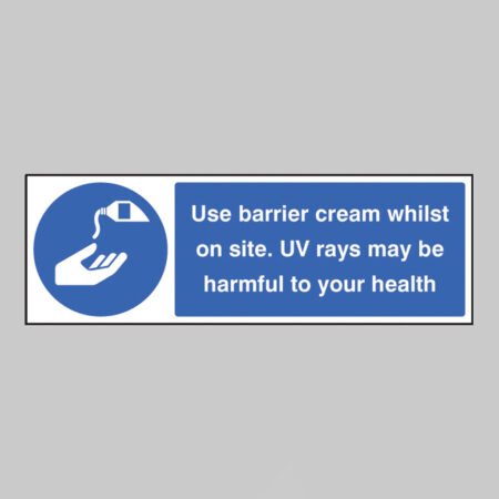 Use barrier cream whilst on site UV rays may be harmful to your health