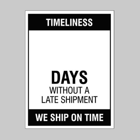 Timeliness … Days without a late shipment, 300x400mm rigid PVC with wipe clean over laminate