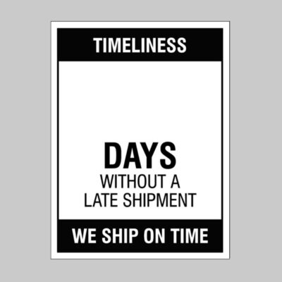Timeliness … Days without a late shipment,, 450x600mm rigid PVC with wipe clean over laminate