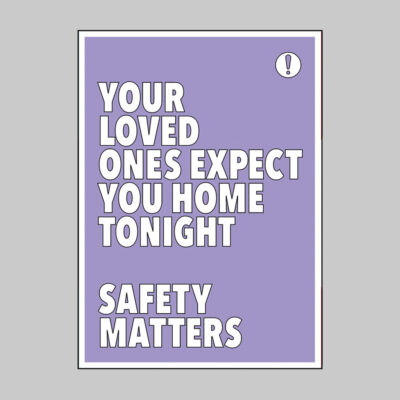 Your loved ones expect you home tonight Safety matters 420x594mm synthetic paper