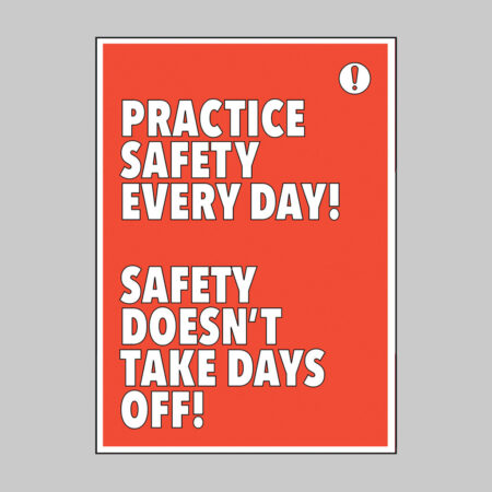 Practice safety every day Safety doesn't take days off 420x594mm synthetic paper