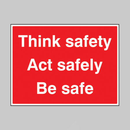 Think safe, act safely, be safe