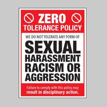 Zero tolerance policy - sexual harassment, racism, aggression