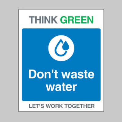 Think Green Let's work together Don't waste water (self adhesive vinyl safety label)
