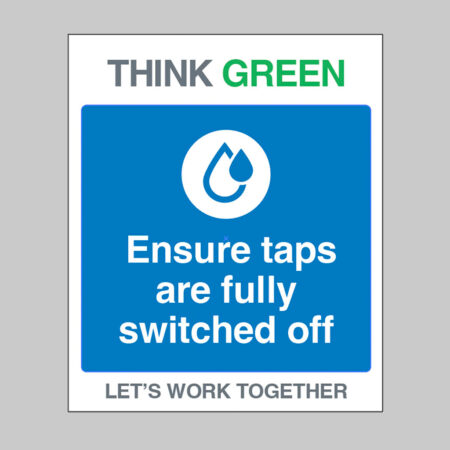 Think Green Let's work together Ensure taps are fully switched off (self adhesive vinyl safety label)